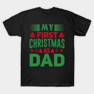 My first Christmas as Dad; father; Dad; gift for new father; gift for new dad; newborn; new dad; new father; Christmas; Xmas; cute; sentimental; male; gift; T-Shirt